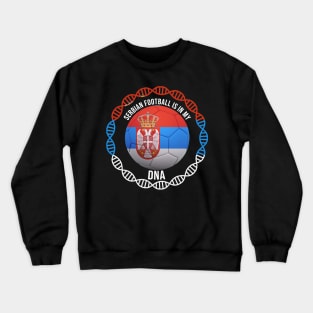 Serbian Football Is In My DNA - Gift for Serbian With Roots From Serbia Crewneck Sweatshirt